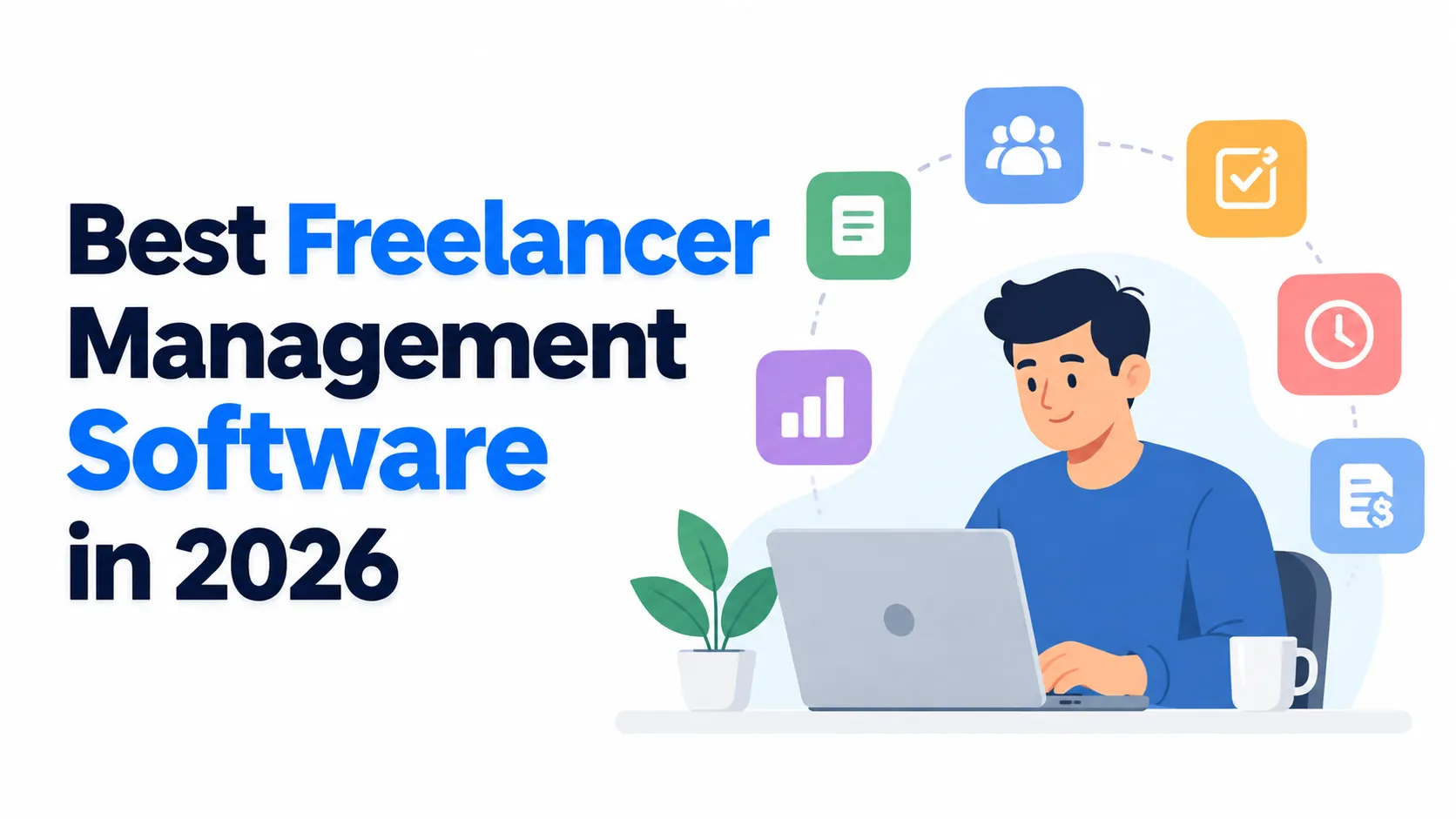 Best Freelancer Management Software in 2026: Manage Clients, Projects, Time & Invoices in One Place